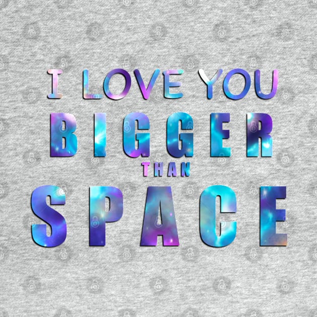 I Love You Bigger Than Space! by ThistleCrow.art